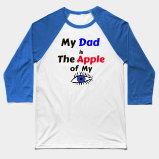 My Dad is the Apple of My Eye Baseball T-Shirt